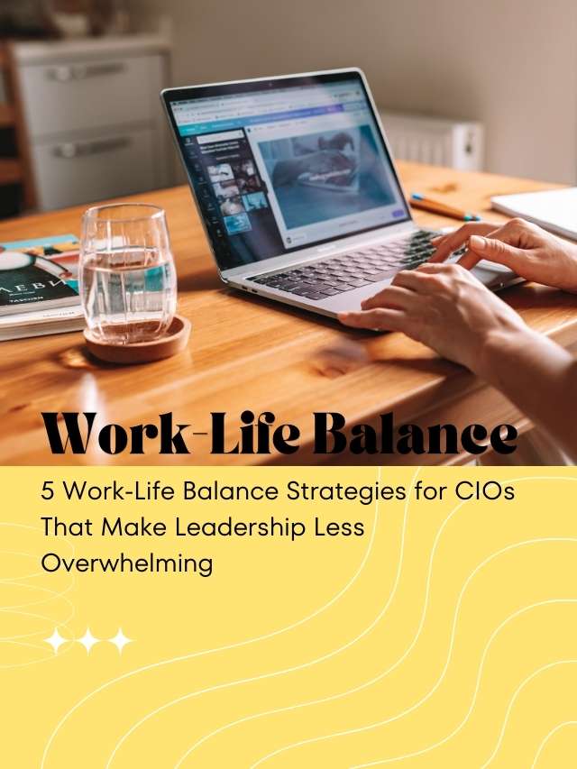 Read more about the article Top 5 Work-Life Balance Strategies for CIOs | Visionary CIOs