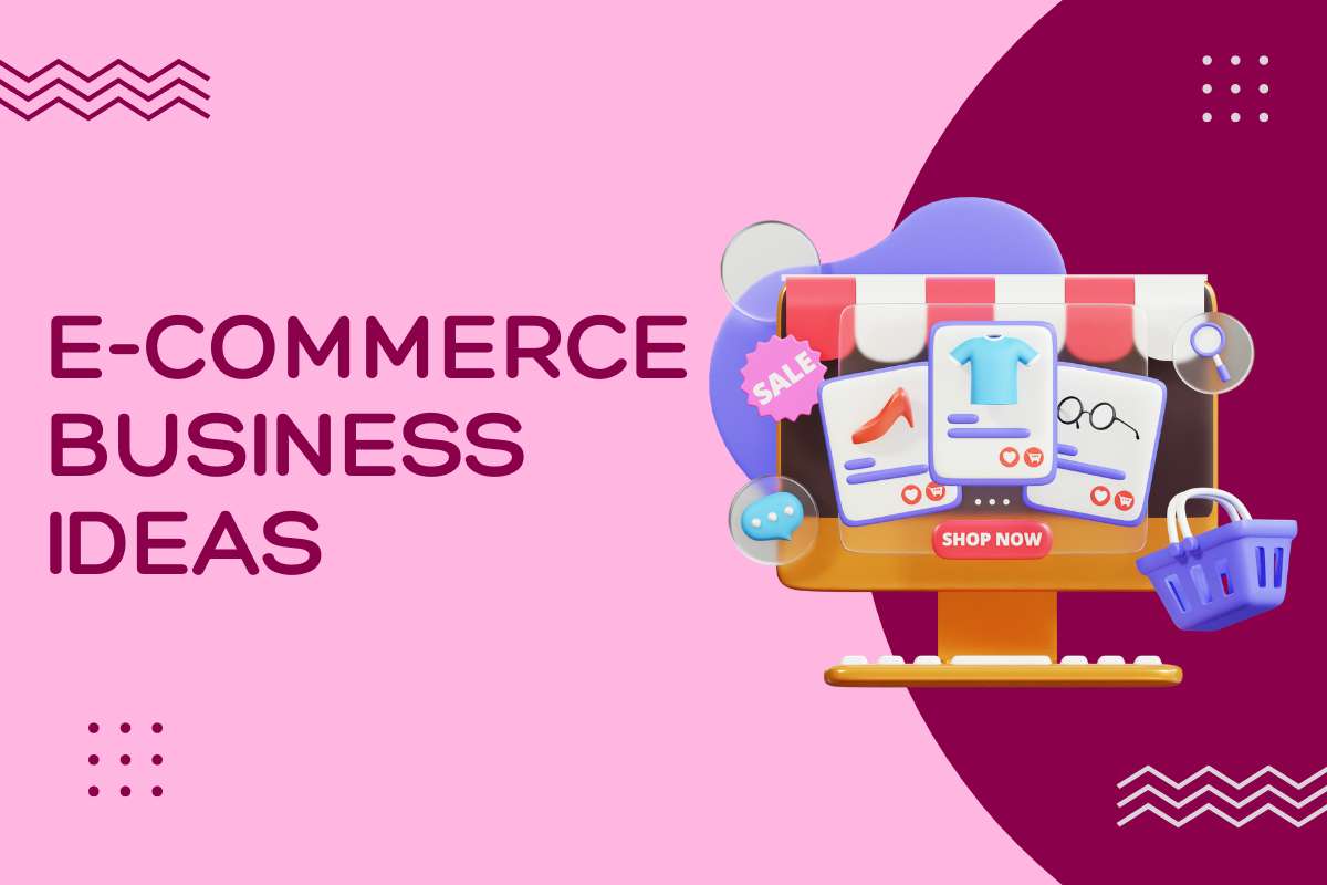 Pick From These 30 E-Commerce Business Ideas to Start Something Real