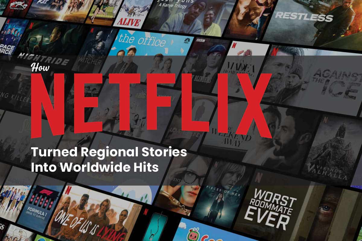 How Netflix Turned Regional Stories Into Worldwide Hits?