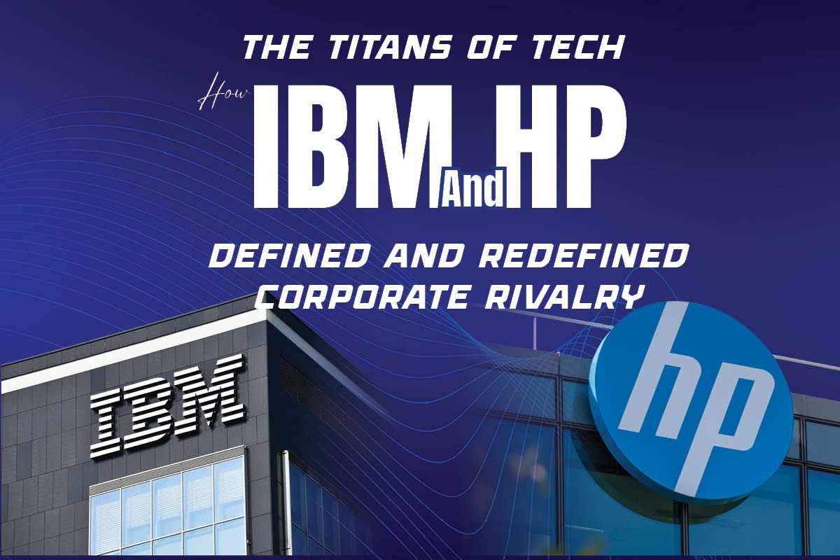 The Titans of Tech: How IBM and HP Defined and Redefined Corporate Rivalry