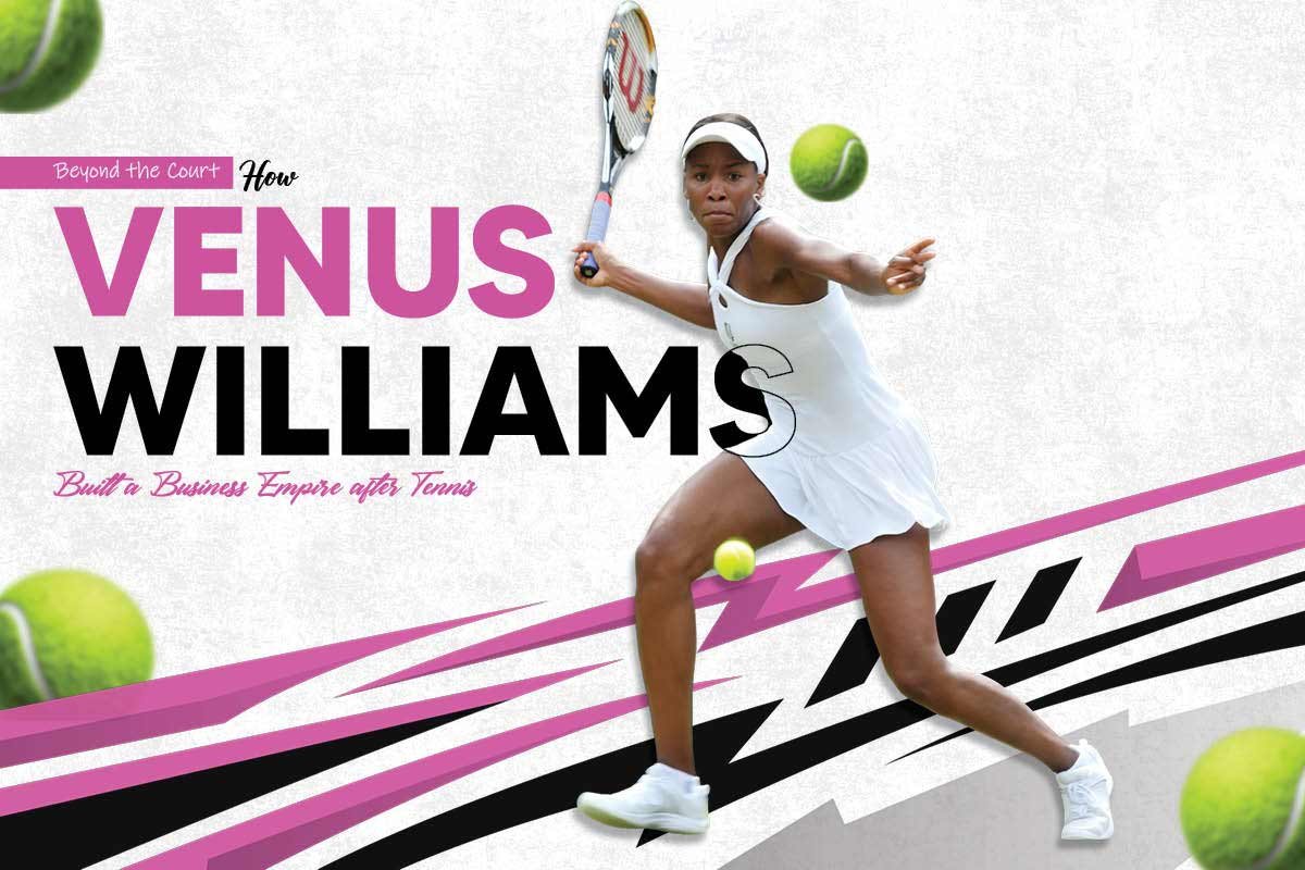 Beyond the Court: How Venus Williams Built a Business Empire after Tennis